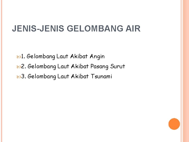 JENIS-JENIS GELOMBANG AIR 1. Gelombang Laut Akibat Angin 2. Gelombang Laut Akibat Pasang Surut