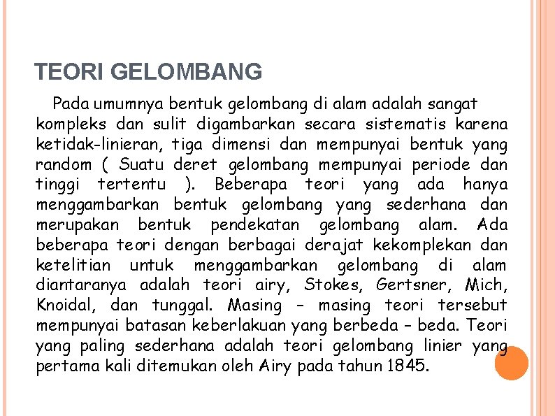 TEORI GELOMBANG Pada umumnya bentuk gelombang di alam adalah sangat kompleks dan sulit digambarkan