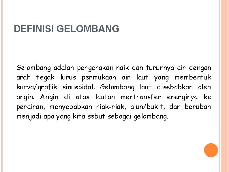 DEFINISI GELOMBANG Gelombang adalah pergerakan naik dan turunnya air dengan arah tegak lurus permukaan