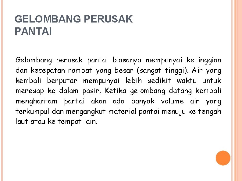 GELOMBANG PERUSAK PANTAI Gelombang perusak pantai biasanya mempunyai ketinggian dan kecepatan rambat yang besar