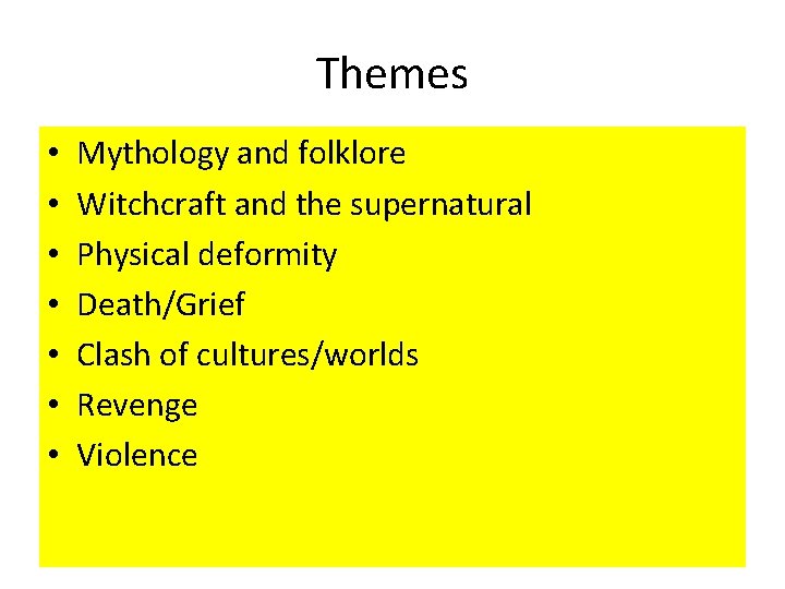 Themes • • Mythology and folklore Witchcraft and the supernatural Physical deformity Death/Grief Clash