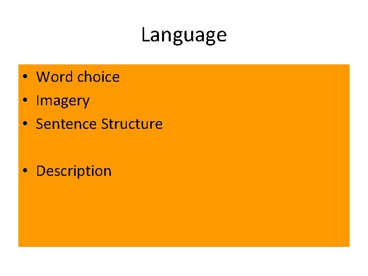 Language • Word choice • Imagery • Sentence Structure • Description 