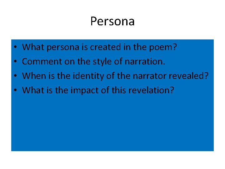 Persona • • What persona is created in the poem? Comment on the style