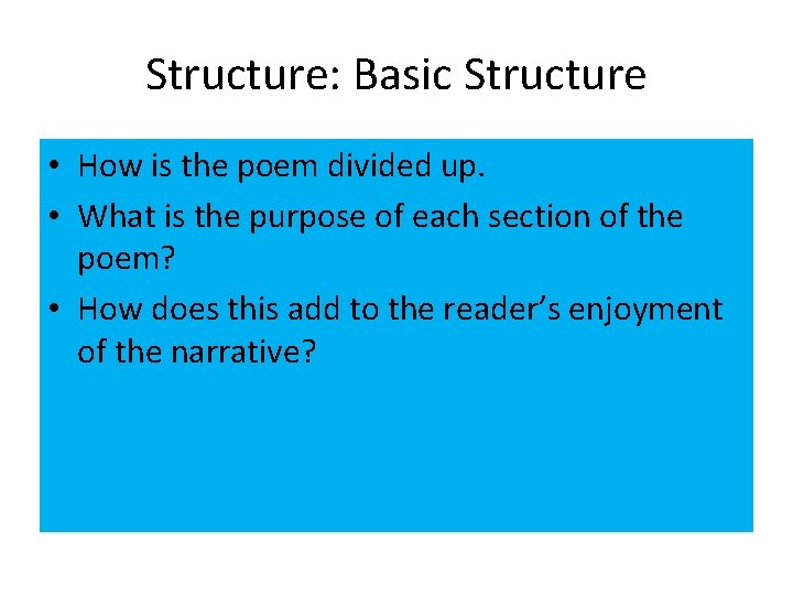 Structure: Basic Structure • How is the poem divided up. • What is the