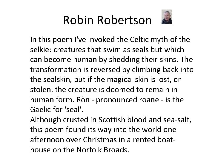 Robin Robertson In this poem I've invoked the Celtic myth of the selkie: creatures