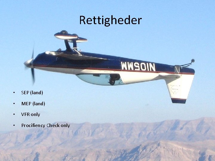 Rettigheder • SEP (land) • MEP (land) • VFR only • Procifiency Check only