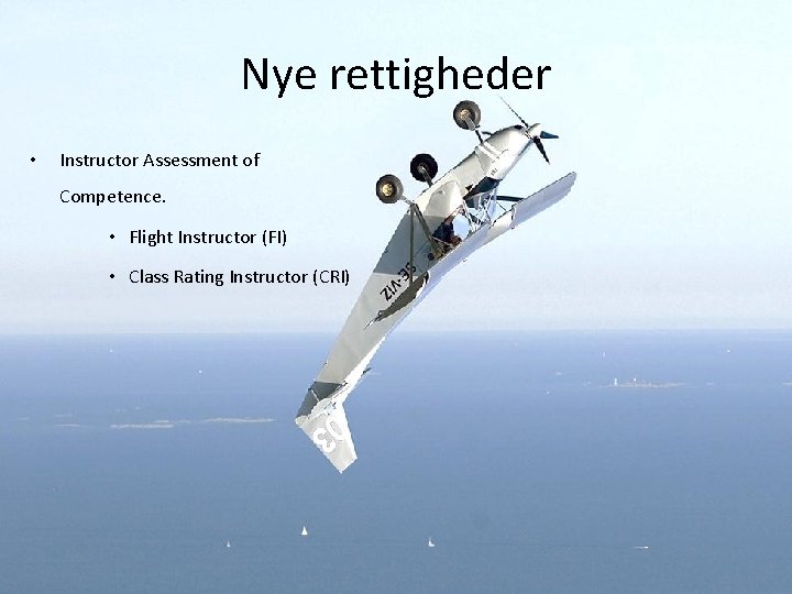 Nye rettigheder • Instructor Assessment of Competence. • Flight Instructor (FI) • Class Rating