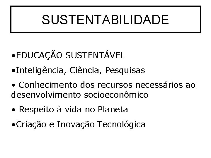 SUSTENTABILIDADE • EDUCAÇÃO SUSTENTÁVEL • Inteligência, Ciência, Pesquisas • Conhecimento dos recursos necessários ao