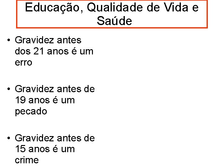 Educação, Qualidade de Vida e Saúde • Gravidez antes dos 21 anos é um