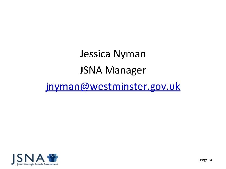 Jessica Nyman JSNA Manager jnyman@westminster. gov. uk Page 14 