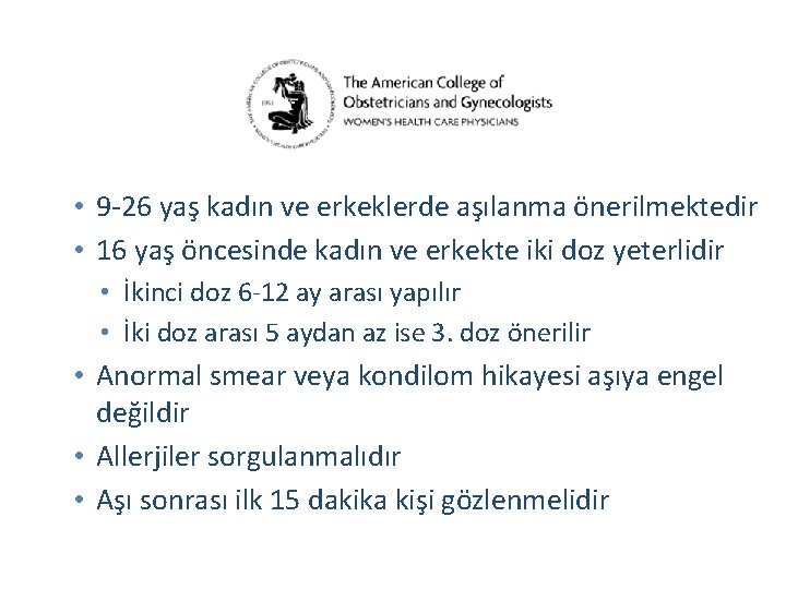  • 9 -26 yaş kadın ve erkeklerde aşılanma önerilmektedir • 16 yaş öncesinde