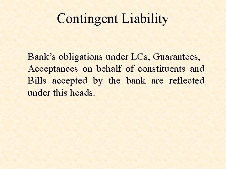 Contingent Liability Bank’s obligations under LCs, Guarantees, Acceptances on behalf of constituents and Bills