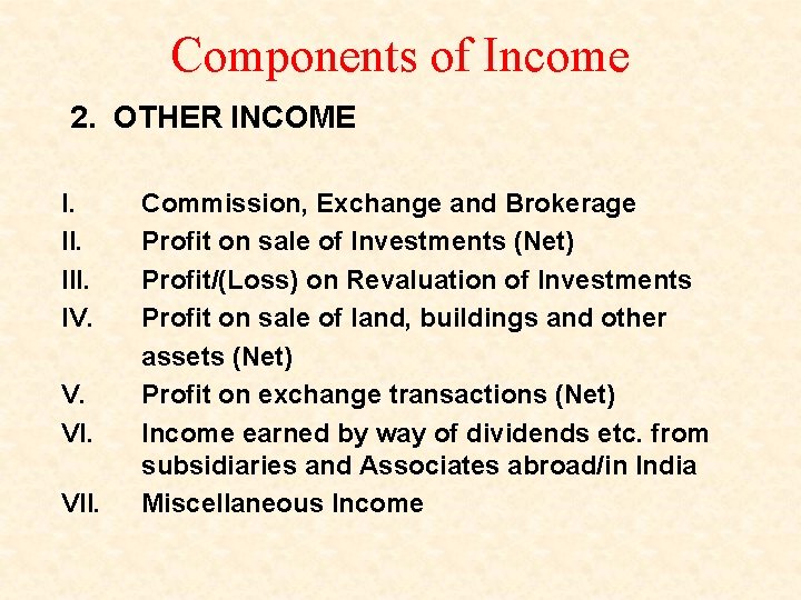 Components of Income 2. OTHER INCOME I. III. IV. VII. Commission, Exchange and Brokerage