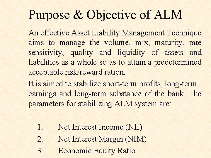 Purpose & Objective of ALM An effective Asset Liability Management Technique aims to manage