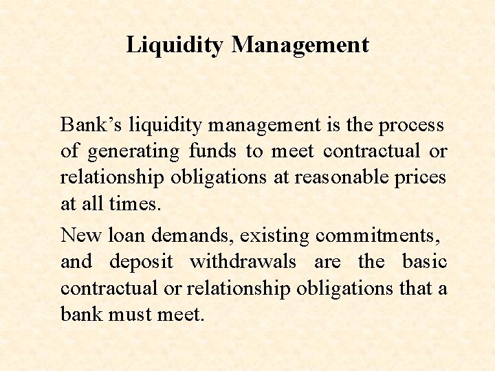 Liquidity Management Bank’s liquidity management is the process of generating funds to meet contractual