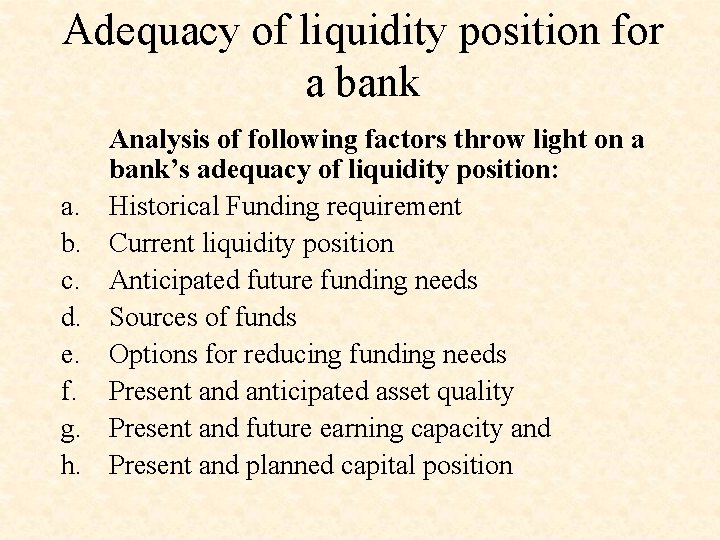 Adequacy of liquidity position for a bank a. b. c. d. e. f. g.