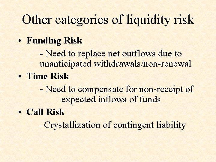 Other categories of liquidity risk • Funding Risk - Need to replace net outflows