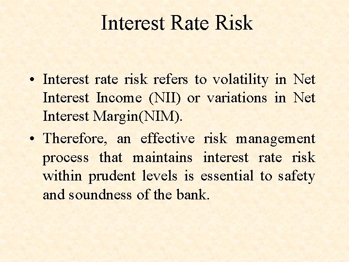 Interest Rate Risk • Interest rate risk refers to volatility in Net Interest Income