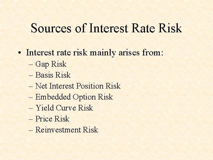 Sources of Interest Rate Risk • Interest rate risk mainly arises from: – Gap