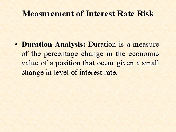 Measurement of Interest Rate Risk • Duration Analysis: Duration is a measure of the