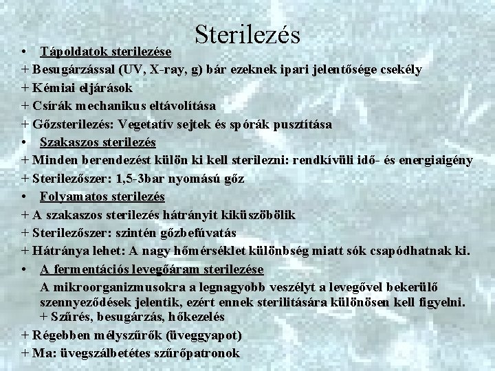 Sterilezés • Tápoldatok sterilezése + Besugárzással (UV, X-ray, g) bár ezeknek ipari jelentősége csekély