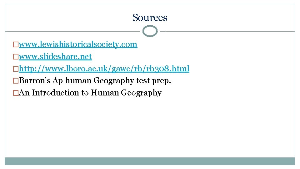 Sources �www. lewishistoricalsociety. com �www. slideshare. net �http: //www. lboro. ac. uk/gawc/rb/rb 308. html