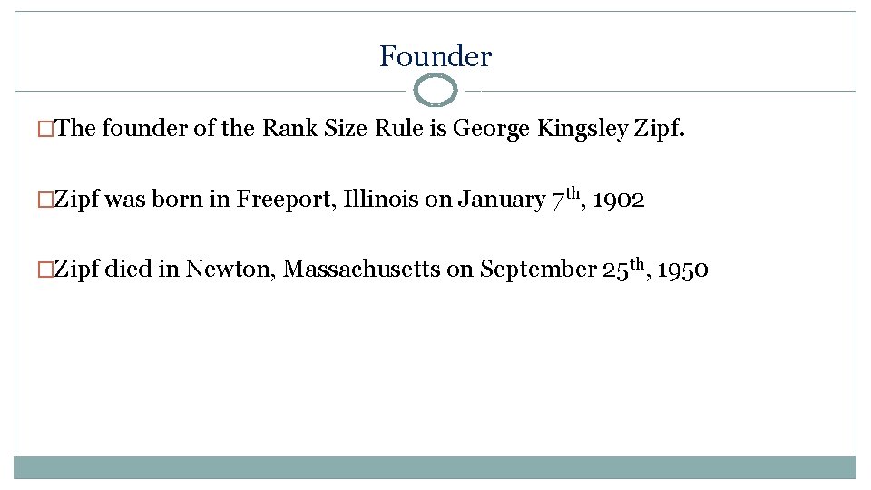 Founder �The founder of the Rank Size Rule is George Kingsley Zipf. �Zipf was