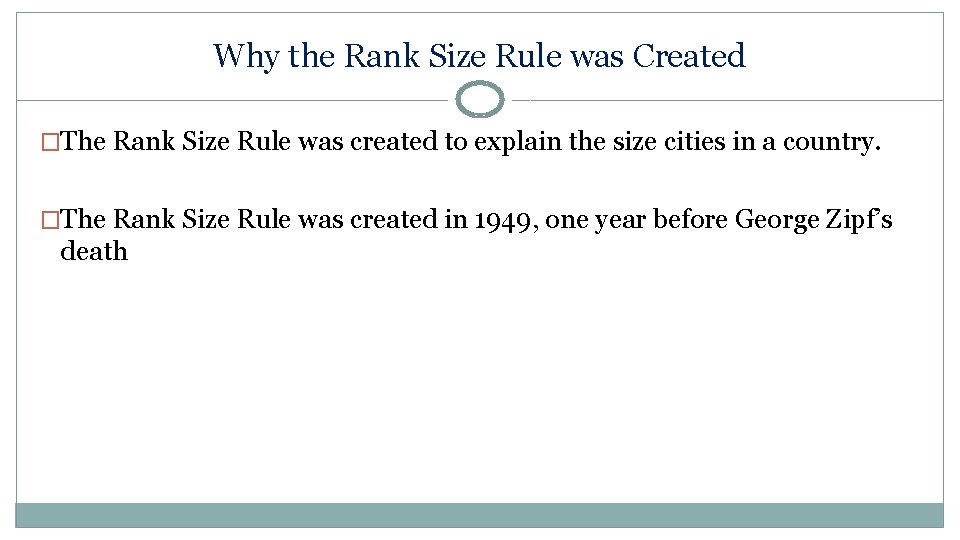 Why the Rank Size Rule was Created �The Rank Size Rule was created to