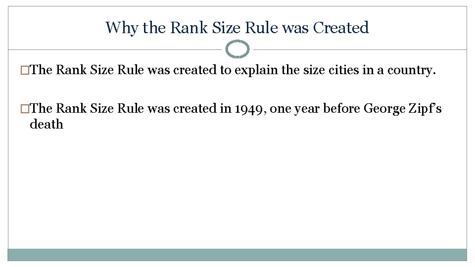 Why the Rank Size Rule was Created �The Rank Size Rule was created to