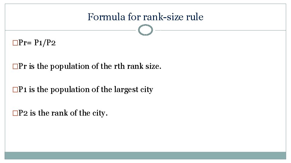 Formula for rank-size rule �Pr= P 1/P 2 �Pr is the population of the