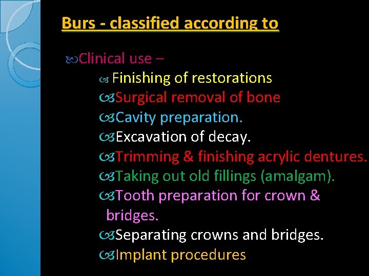 Burs - classified according to Clinical use – Finishing of restorations Surgical removal of