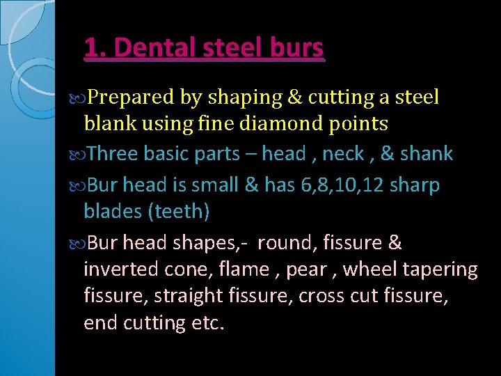 1. Dental steel burs Prepared by shaping & cutting a steel blank using fine 1. Dental steel burs Prepared by shaping & cutting a steel blank using fine