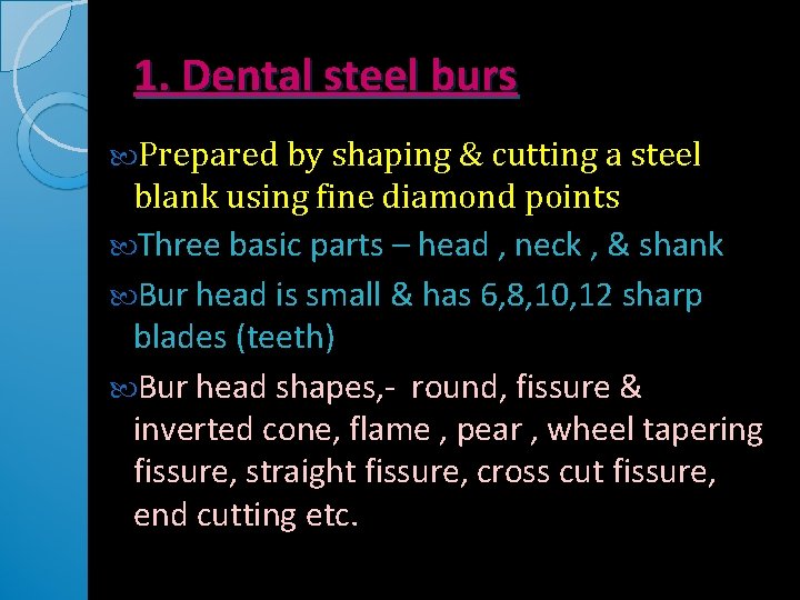 1. Dental steel burs Prepared by shaping & cutting a steel blank using fine