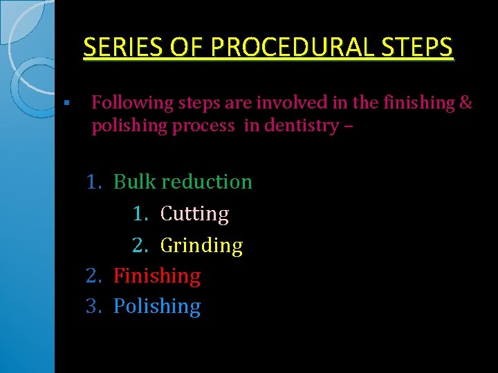 SERIES OF PROCEDURAL STEPS § Following steps are involved in the finishing & polishing