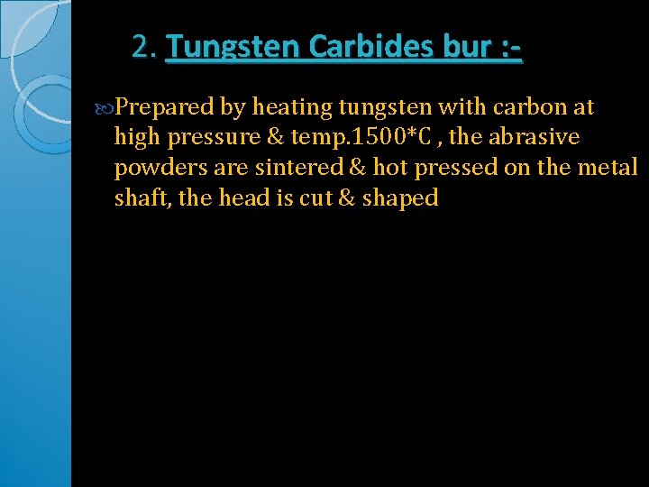 2. Tungsten Carbides bur : Prepared by heating tungsten with carbon at high pressure 2. Tungsten Carbides bur : Prepared by heating tungsten with carbon at high pressure