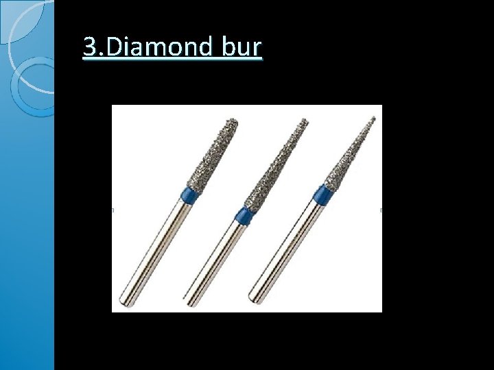3. Diamond bur 3. Diamond bur