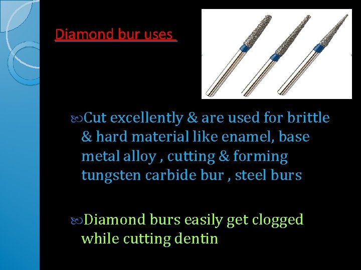 Diamond bur uses Cut excellently & are used for brittle & hard material like Diamond bur uses Cut excellently & are used for brittle & hard material like