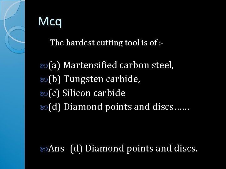 Mcq The hardest cutting tool is of : (a) Martensified carbon steel, (b) Tungsten Mcq The hardest cutting tool is of : (a) Martensified carbon steel, (b) Tungsten