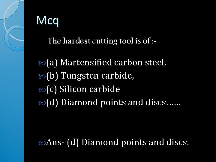 Mcq The hardest cutting tool is of : (a) Martensified carbon steel, (b) Tungsten