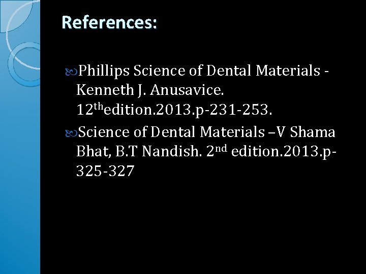 References: Phillips Science of Dental Materials - Kenneth J. Anusavice. 12 thedition. 2013. p-231