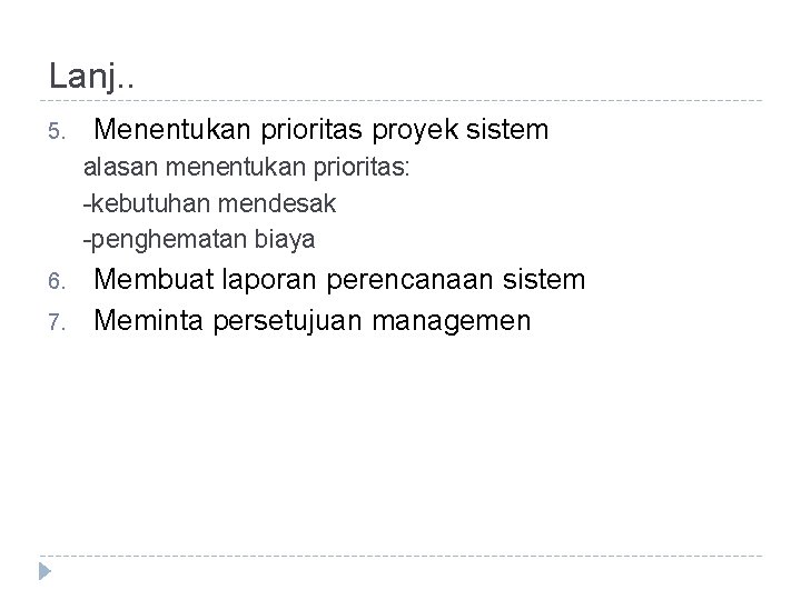 Lanj. . 5. Menentukan prioritas proyek sistem alasan menentukan prioritas: -kebutuhan mendesak -penghematan biaya