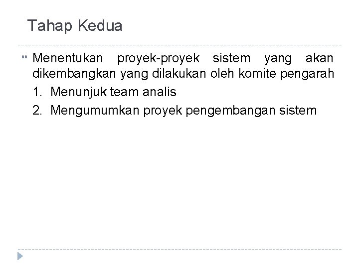 Tahap Kedua Menentukan proyek-proyek sistem yang akan dikembangkan yang dilakukan oleh komite pengarah 1. Tahap Kedua Menentukan proyek-proyek sistem yang akan dikembangkan yang dilakukan oleh komite pengarah 1.
