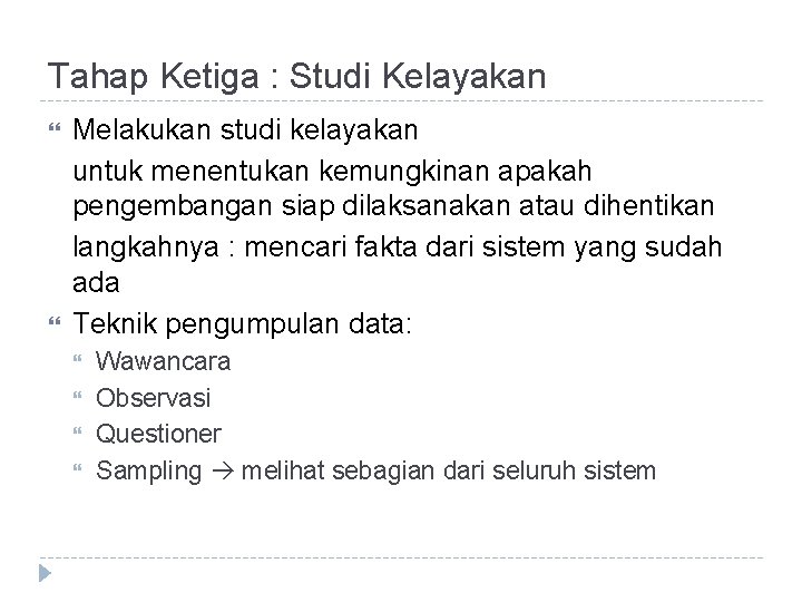 Tahap Ketiga : Studi Kelayakan Melakukan studi kelayakan untuk menentukan kemungkinan apakah pengembangan siap Tahap Ketiga : Studi Kelayakan Melakukan studi kelayakan untuk menentukan kemungkinan apakah pengembangan siap