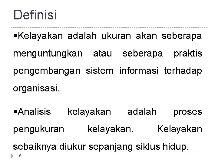 Definisi §Kelayakan adalah ukuran akan seberapa menguntungkan atau seberapa praktis pengembangan sistem informasi terhadap Definisi §Kelayakan adalah ukuran akan seberapa menguntungkan atau seberapa praktis pengembangan sistem informasi terhadap