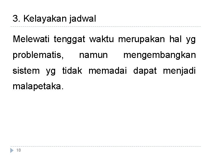 3. Kelayakan jadwal Melewati tenggat waktu merupakan hal yg problematis, namun mengembangkan sistem yg 3. Kelayakan jadwal Melewati tenggat waktu merupakan hal yg problematis, namun mengembangkan sistem yg