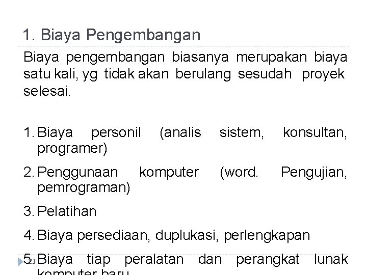 1. Biaya Pengembangan Biaya pengembangan biasanya merupakan biaya satu kali, yg tidak akan berulang 1. Biaya Pengembangan Biaya pengembangan biasanya merupakan biaya satu kali, yg tidak akan berulang