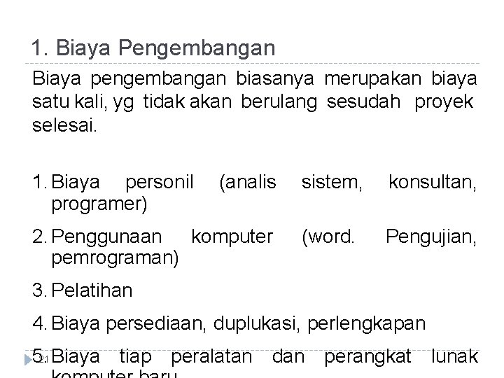 1. Biaya Pengembangan Biaya pengembangan biasanya merupakan biaya satu kali, yg tidak akan berulang