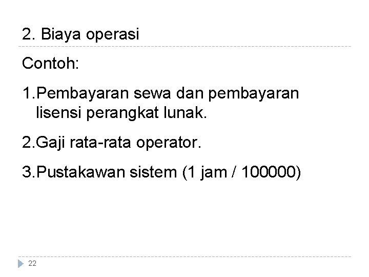 2. Biaya operasi Contoh: 1. Pembayaran sewa dan pembayaran lisensi perangkat lunak. 2. Gaji