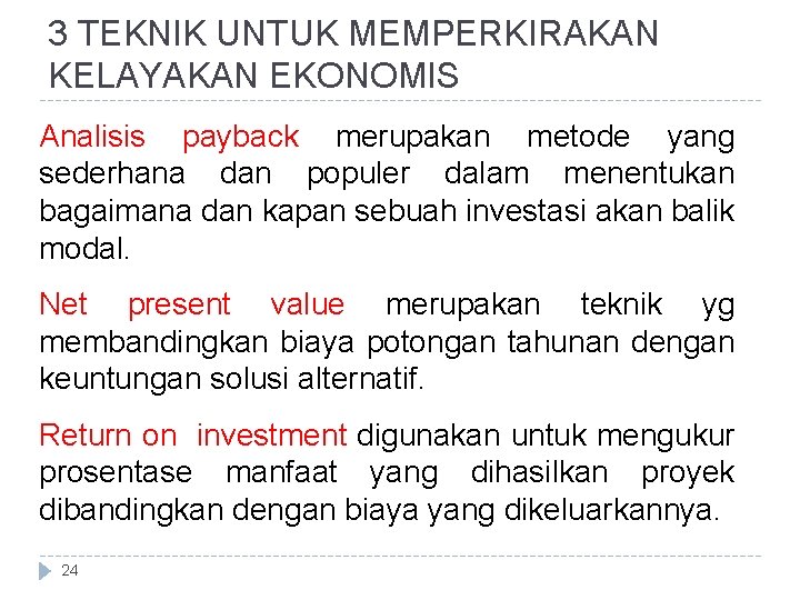 3 TEKNIK UNTUK MEMPERKIRAKAN KELAYAKAN EKONOMIS Analisis payback merupakan metode yang sederhana dan populer