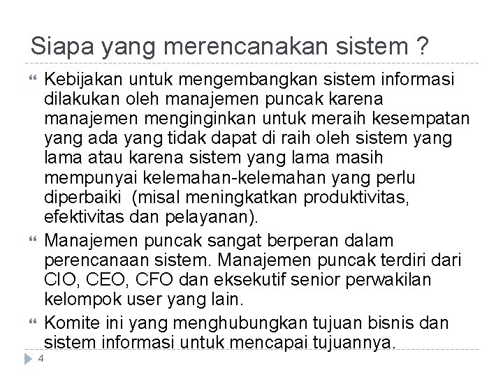 Siapa yang merencanakan sistem ? Kebijakan untuk mengembangkan sistem informasi dilakukan oleh manajemen puncak Siapa yang merencanakan sistem ? Kebijakan untuk mengembangkan sistem informasi dilakukan oleh manajemen puncak